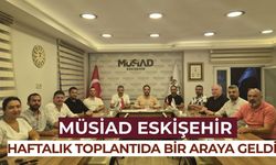 MÜSİAD Eskişehir toplantısı gerçekleşti