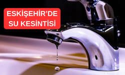Eskişehir’de Planlı Su Kesintisi!