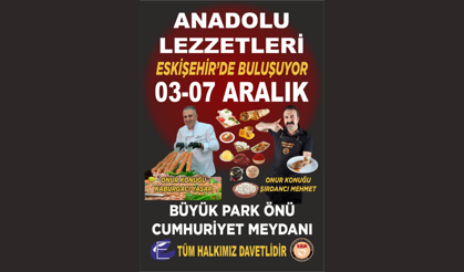Anadolu Lezzetleri Eskişehir'de buluşuyor