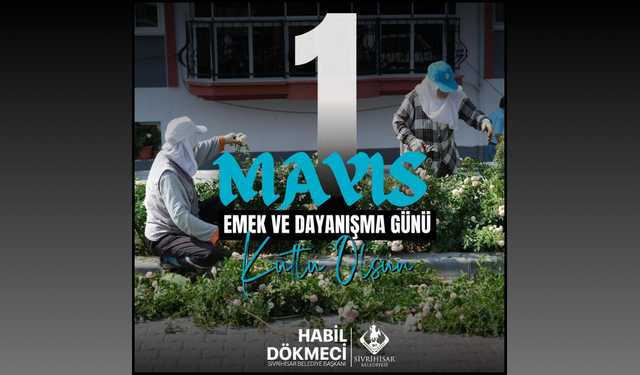 Başkan Habil Dökmeci’den 1 Mayıs Mesajı: "Emeğin ve Dayanışmanın Yanındayız"
