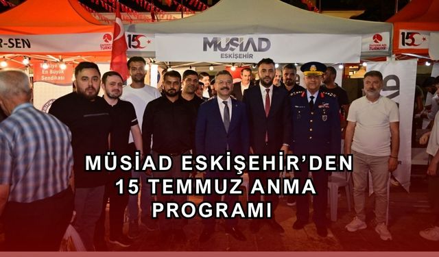 MÜSİAD Eskişehir 15 Temmuz Demokrasi ve Birlik Günü'ne özel anma