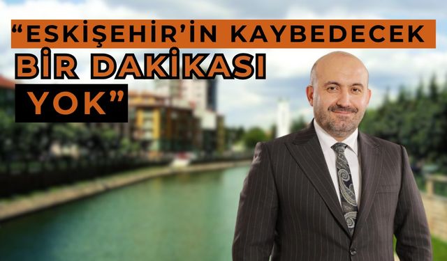 'Eskişehir'in ana gündemi kentsel dönüşüm olmalıdır'