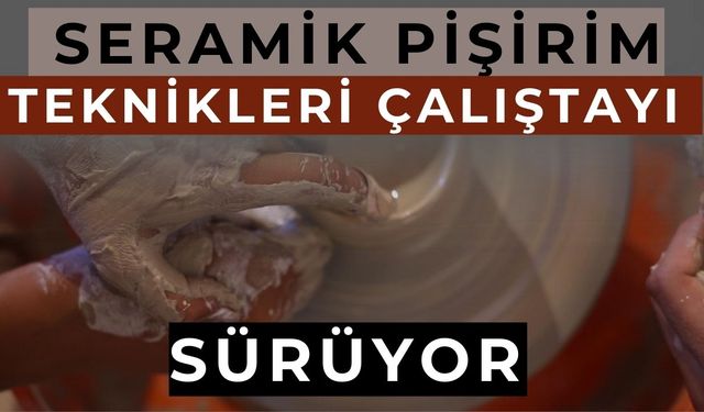 Odunpazarı’nda 8. Uluslararası Seramik Pişirim Teknikleri Çalıştayı Sürüyor
