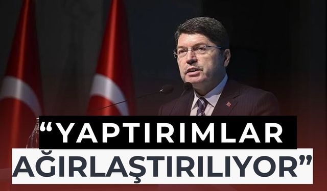 Adalet Bakanı Tunç, “Tehlikeli Davranışlara Karşı Yaptırımlar Ağırlaştırılıyor"