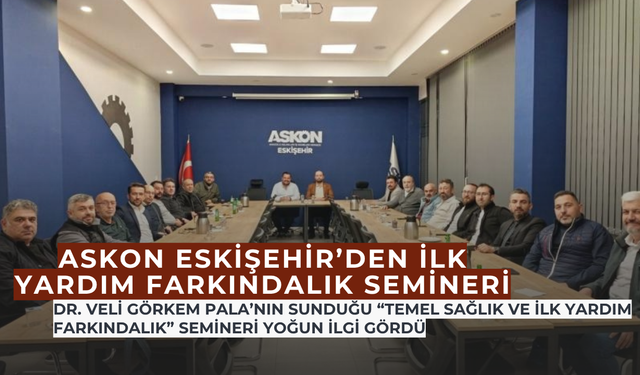 Eskişehir ASKON’dan Hayat Kurtaran Bilgiler: İlk Yardım Farkındalık Semineri