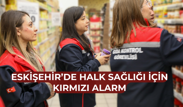 Yılbaşı öncesi Eskişehir’de gıda alarmı!