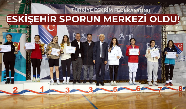 Türkiye’nin en iyi eskrimcileri Eskişehir’de buluştu