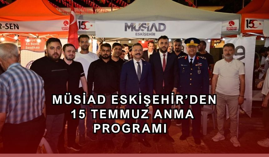 MÜSİAD Eskişehir 15 Temmuz Demokrasi ve Birlik Günü'ne özel anma